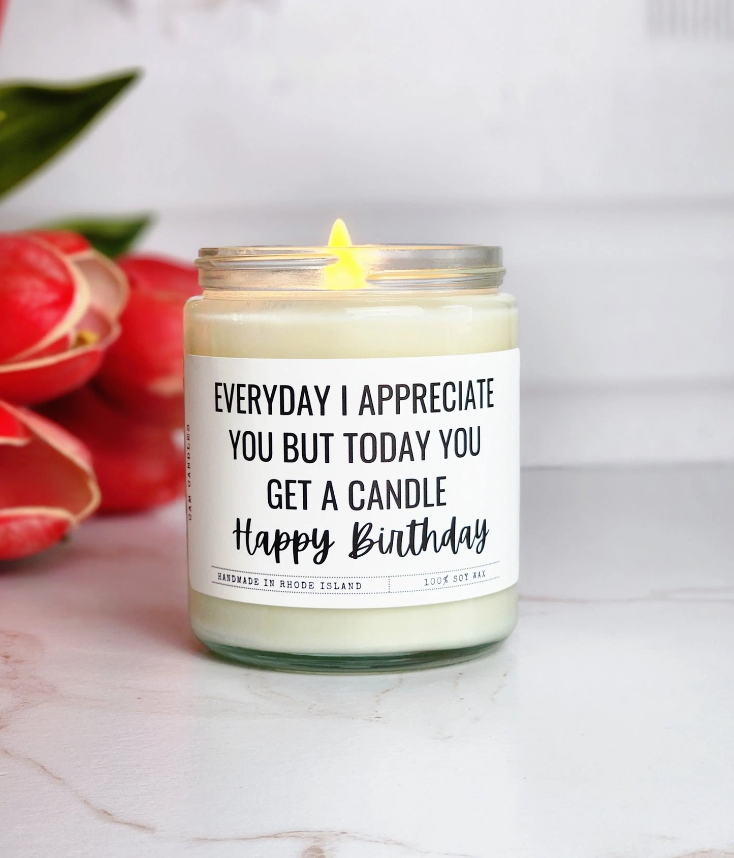 Everyday I Appreciate You But Today You Get A Candle Happy Birthday - Soy Candle - Cam Candles And Co.