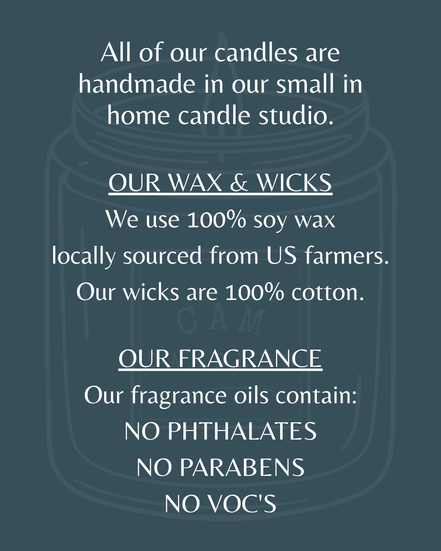 All of our candles are handmade in our small in home candle studio.