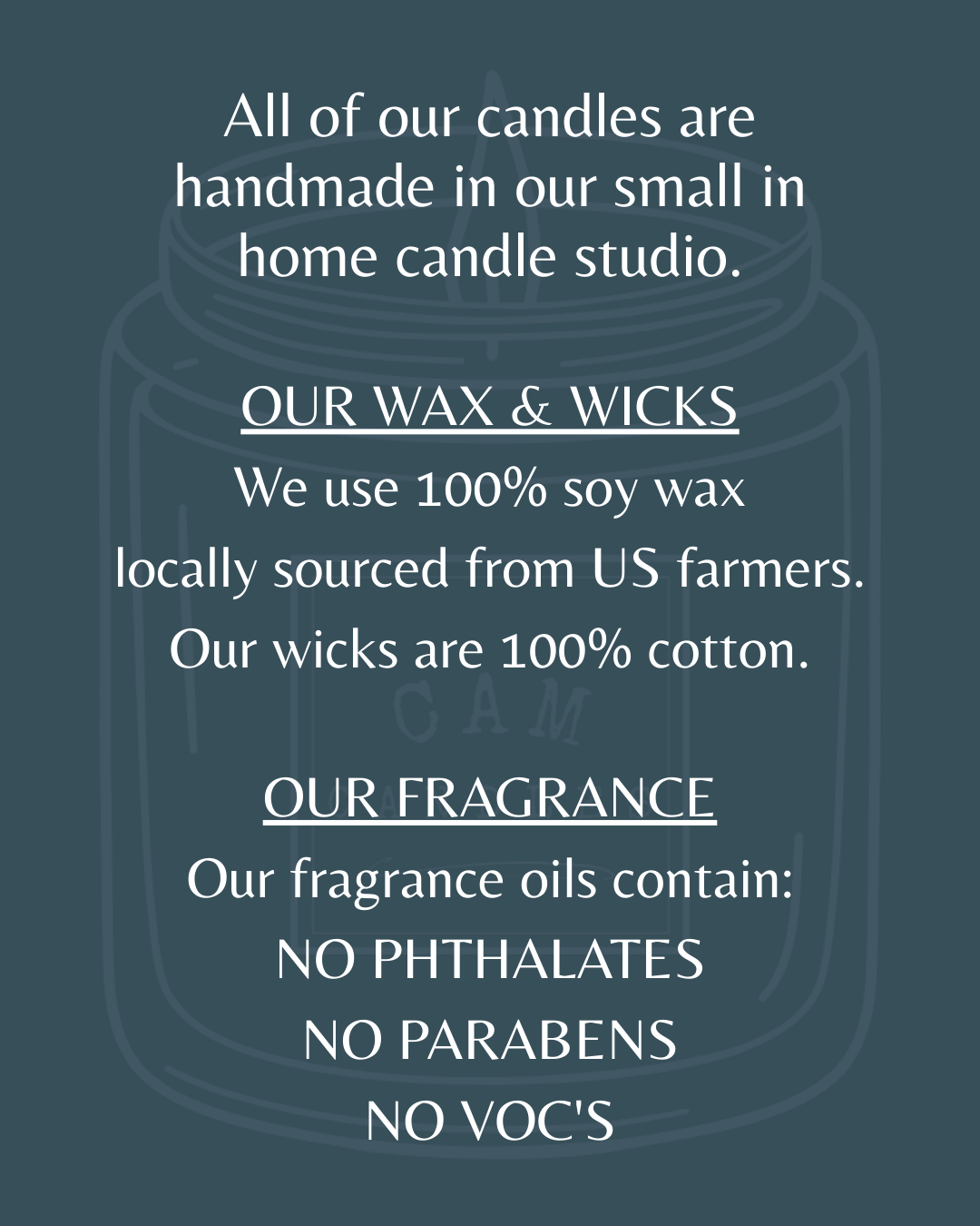 All of our candles are handmade in our small in home candle studio.