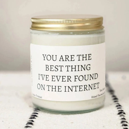 You Are The Best Thing I've Found On The Internet - Soy Candle