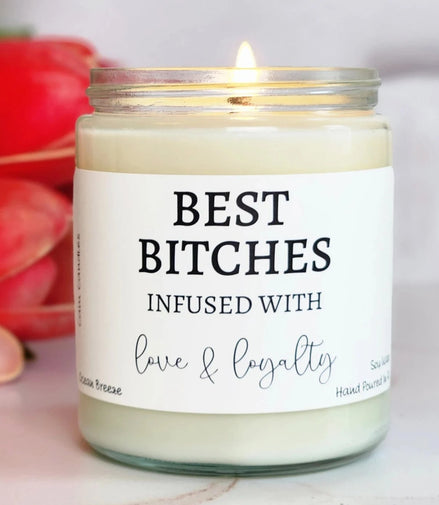 Best Bitches Infused With Love And Loyalty - Soy Candle
