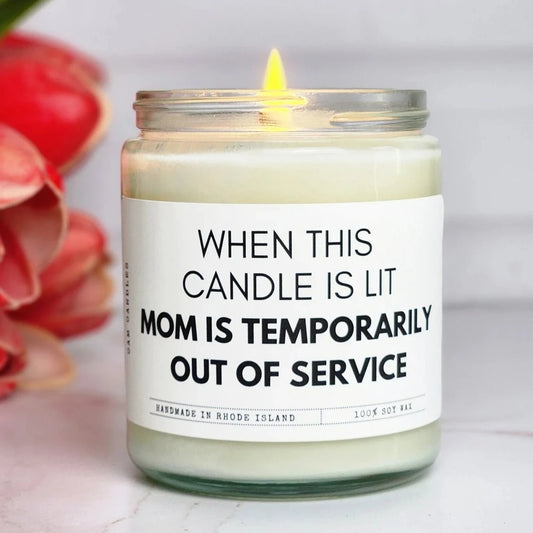 When This Candle Is Lit Mom Is Temporarily Out Of Service - Soy Candle