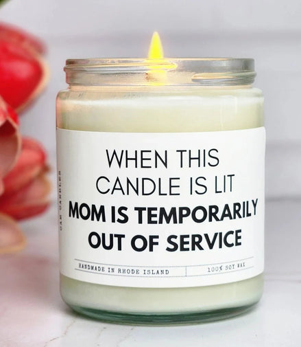 When This Candle Is Lit Mom Is Temporarily Out Of Service - Soy Candle
