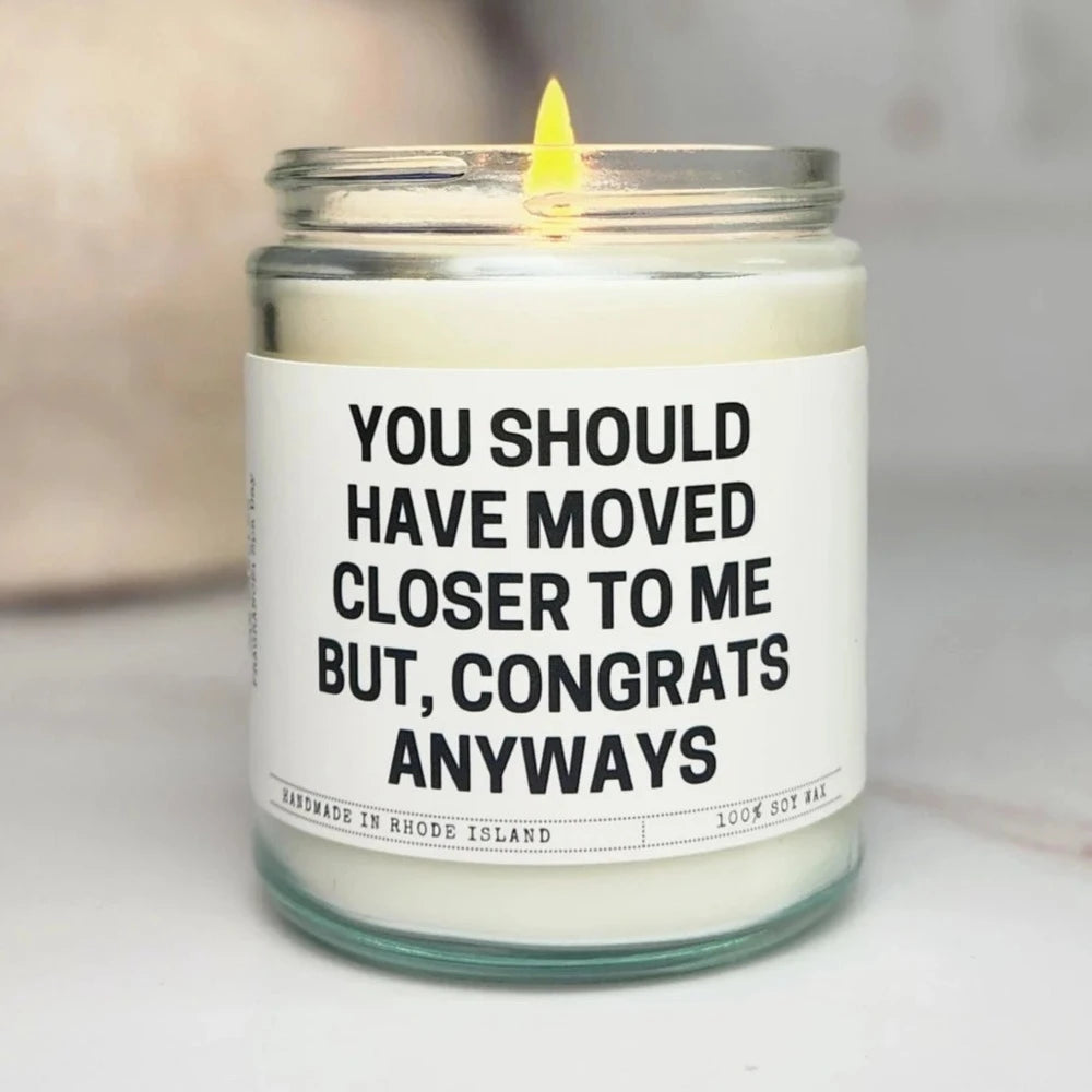 You Should Have Moved Closer - Soy Candle