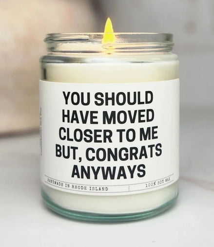 You Should Have Moved Closer - Soy Candle