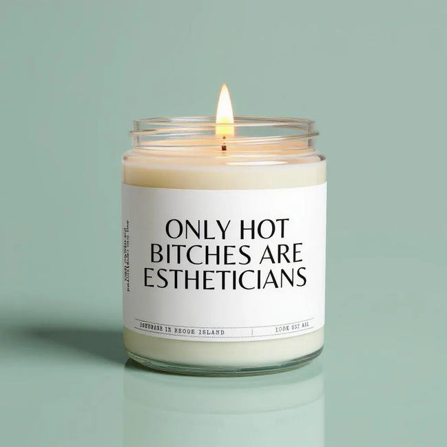 Only Hot Bitches Are Estheticians