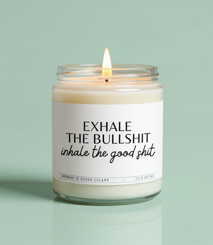 Exhale The Bullshit Inhale The Good Shit