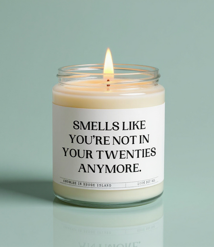 Smells Like You're Not In Your Twenties Anymore - Soy Candle