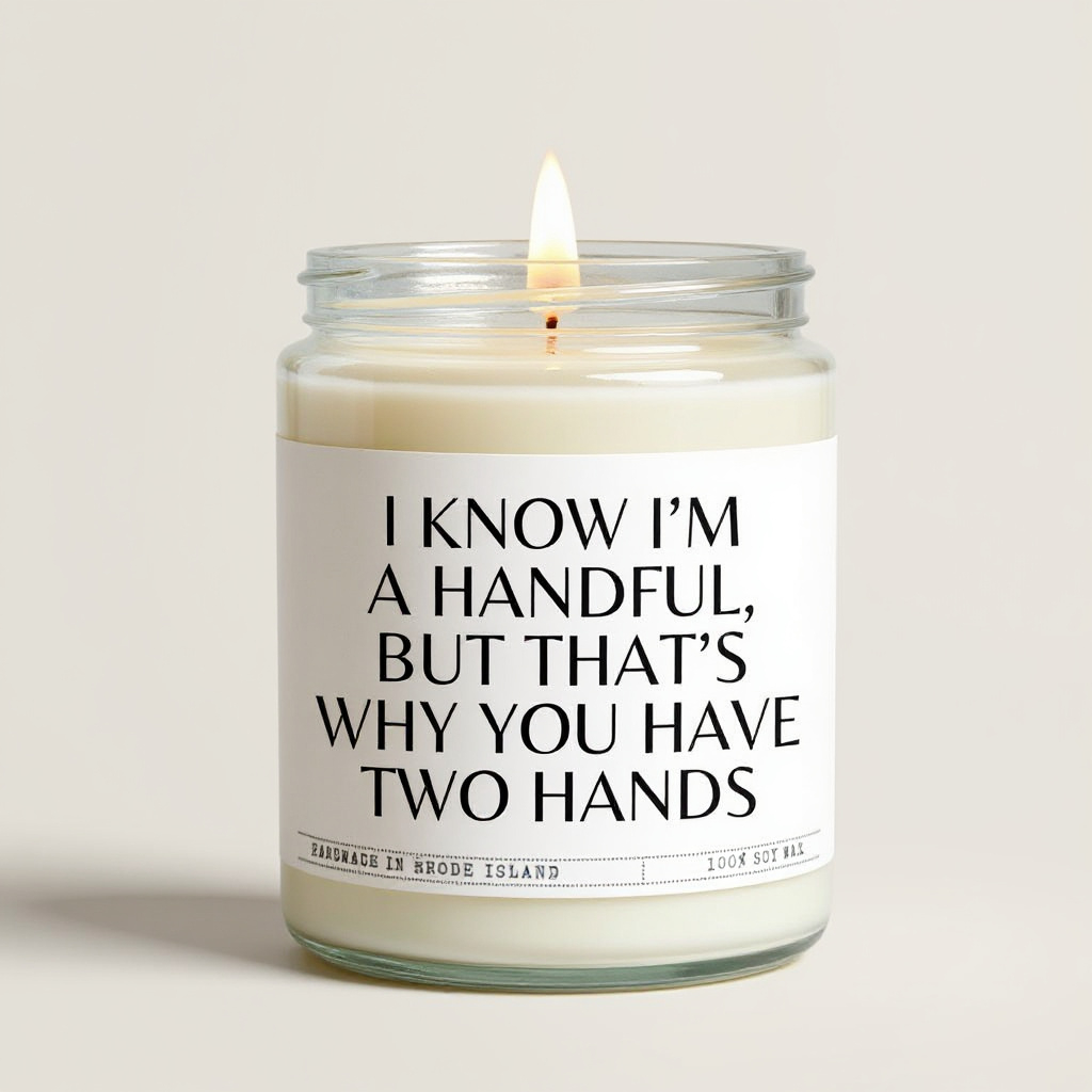 I know I'm A Handful...