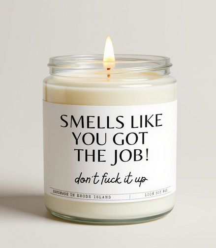 Smells Like You Got The Job...