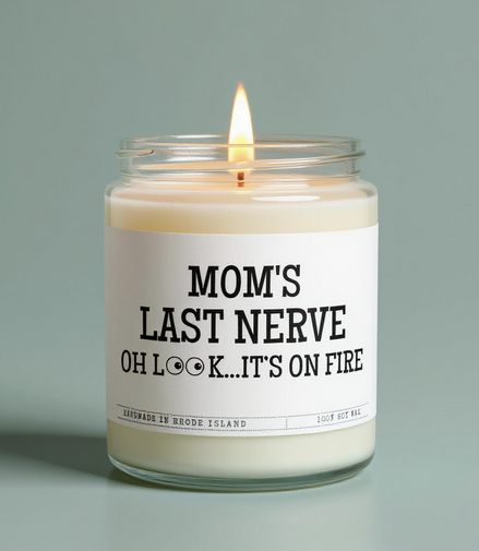Mom's Last Nerve... Oh Look It's On Fire